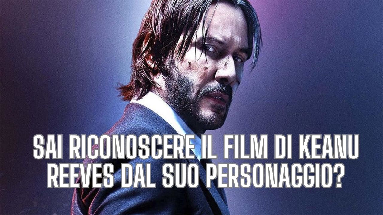 Quiz riconosciil film di Keanu Reeves dal suo personaggio?