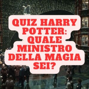 Quiz Harry Potter: quale Ministro della Magia sei?