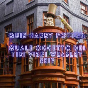 Quiz Harry Potter: quale oggetto dei Tiri Vispi Weasley sei?