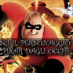 Pixar Quiz: riconosci il personaggio buono Pixar dagli occhi?