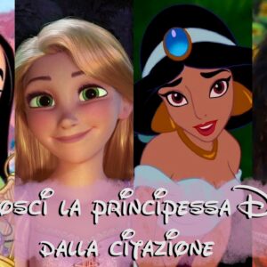 Disney Quiz: abbina la citazione alla principessa Disney corretta. Solo per esperti!