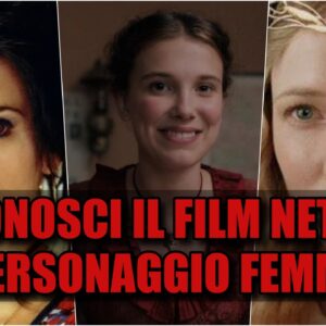 Netflix Quiz: sai riconoscere il film dal personaggio femminile?