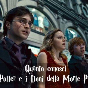 Harry Potter Quiz: quanto ricordi Harry Potter e i Doni della Morte – Parte 1?