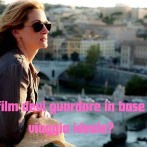 Quiz: quale film dovresti guardare in base al tuo viaggio ideale?