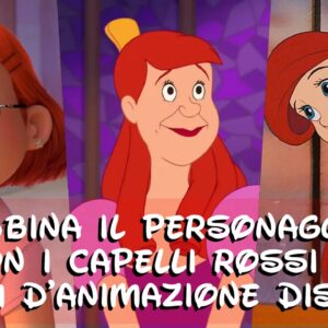 Disney Quiz: abbina il personaggio coi capelli rossi al film Disney giusto!