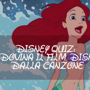 Disney Quiz: indovina il film Disney dal testo della canzone