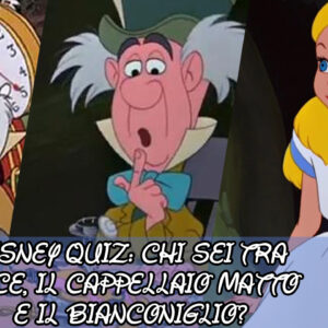 Disney Quiz: sei Alice, il Cappellaio Matto o il Bianconiglio?