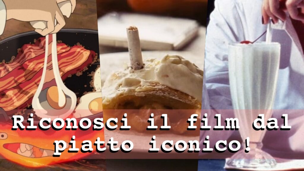 Film Quiz: abbina il piatto al film famoso da cui proviene!