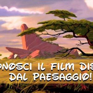 Disney Quiz: indovina il film d’animazione dal paesaggio!